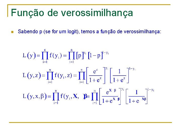 Função de verossimilhança n Sabendo p (se for um logit), temos a função de