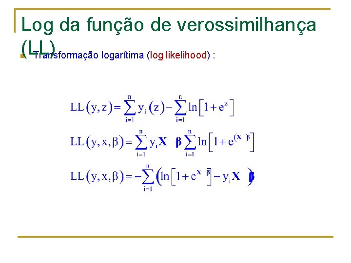 Log da função de verossimilhança (LL) Transformação logarítima (log likelihood) : n 