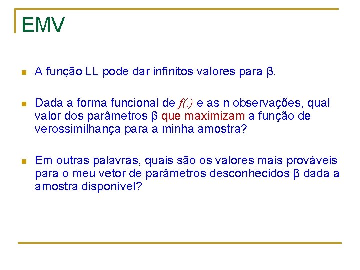 EMV n A função LL pode dar infinitos valores para β. n Dada a