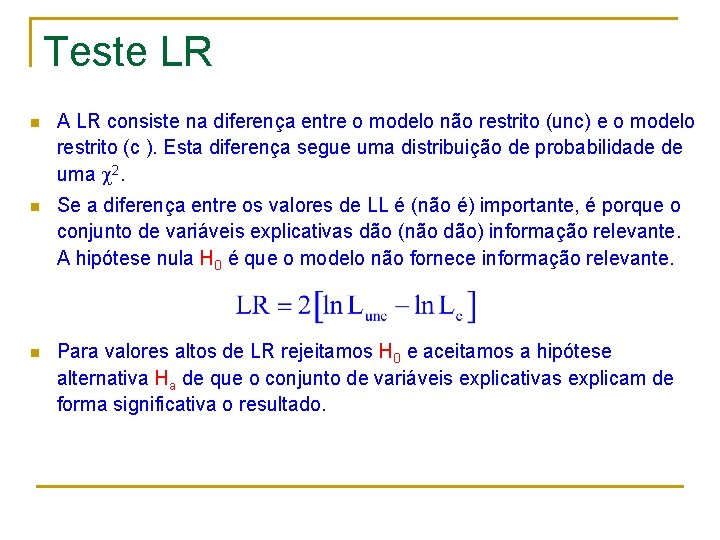 Teste LR n A LR consiste na diferença entre o modelo não restrito (unc)