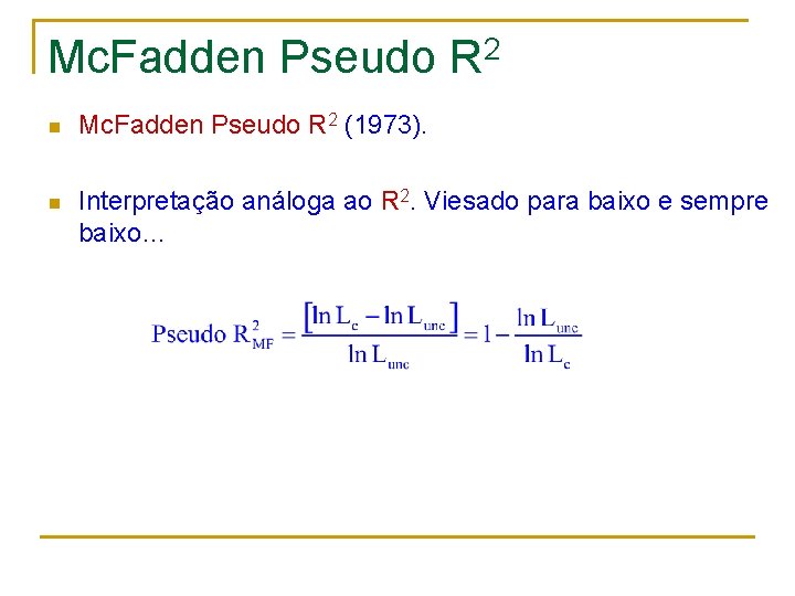 Mc. Fadden Pseudo R 2 n Mc. Fadden Pseudo R 2 (1973). n Interpretação