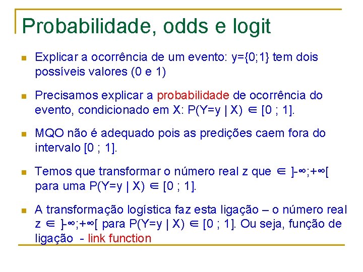 Probabilidade, odds e logit n Explicar a ocorrência de um evento: y={0; 1} tem