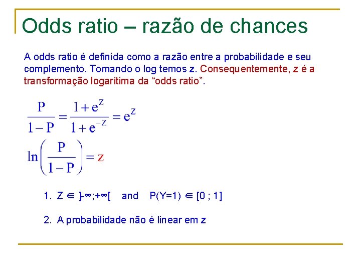 Odds ratio – razão de chances A odds ratio é definida como a razão