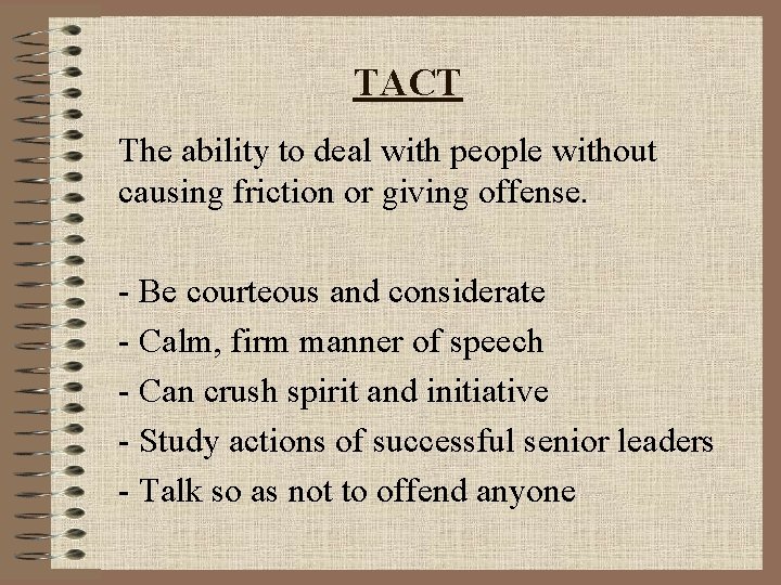 TACT The ability to deal with people without causing friction or giving offense. -
