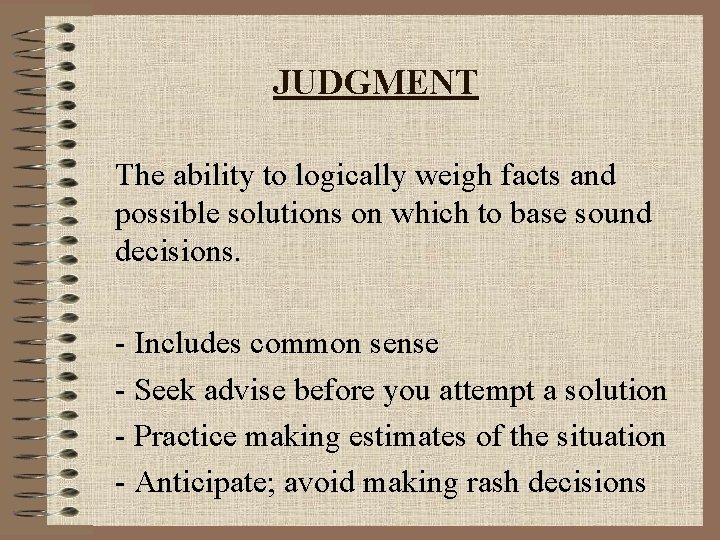 JUDGMENT The ability to logically weigh facts and possible solutions on which to base