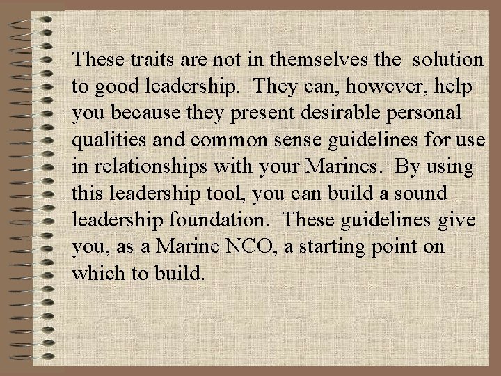 These traits are not in themselves the solution to good leadership. They can, however,