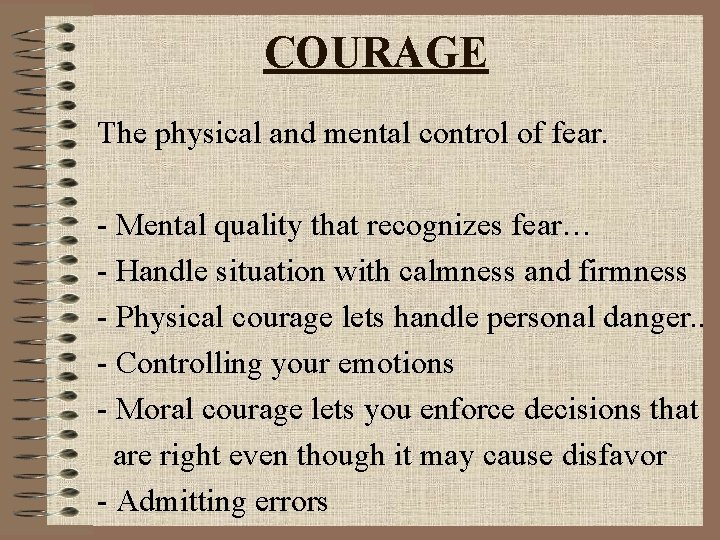 COURAGE The physical and mental control of fear. - Mental quality that recognizes fear…