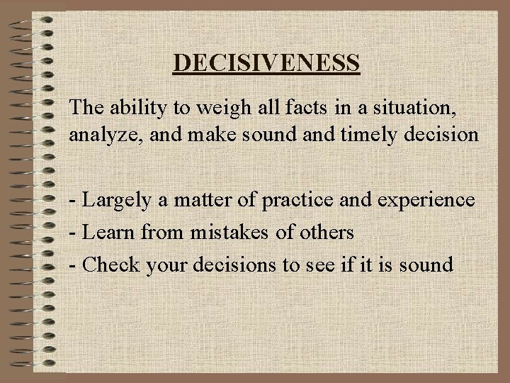 DECISIVENESS The ability to weigh all facts in a situation, analyze, and make sound