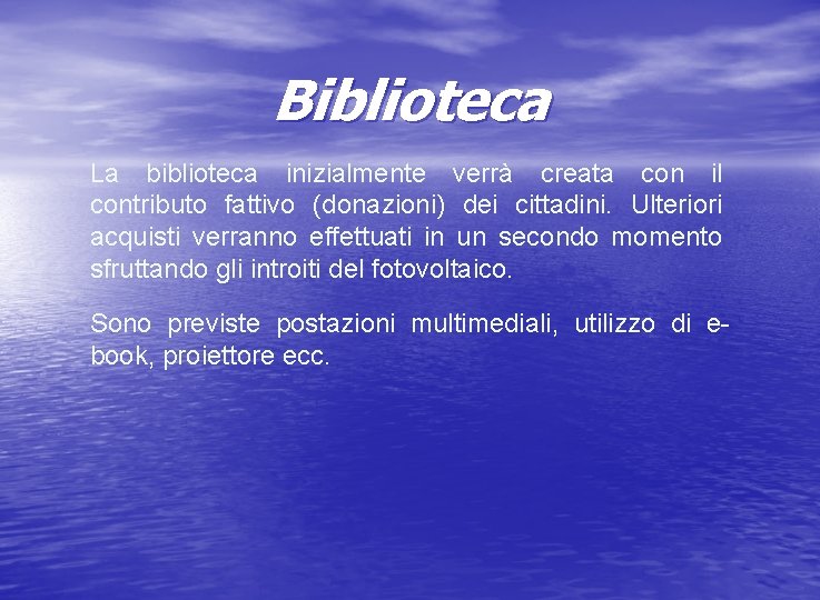 Biblioteca La biblioteca inizialmente verrà creata con il contributo fattivo (donazioni) dei cittadini. Ulteriori