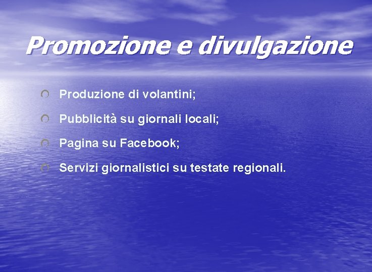 Promozione e divulgazione Produzione di volantini; Pubblicità su giornali locali; Pagina su Facebook; Servizi