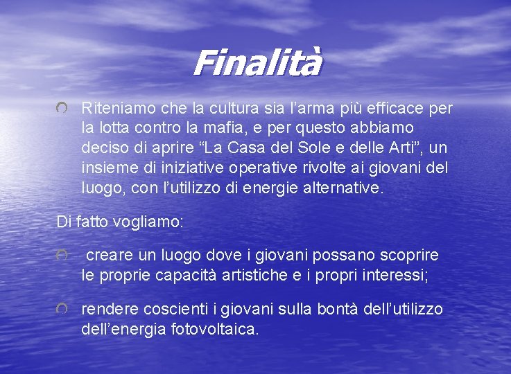 Finalità Riteniamo che la cultura sia l’arma più efficace per la lotta contro la