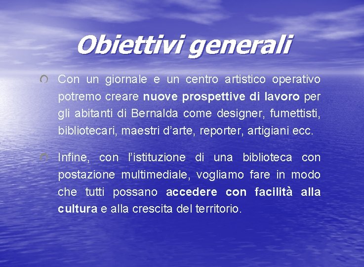 Obiettivi generali Con un giornale e un centro artistico operativo potremo creare nuove prospettive