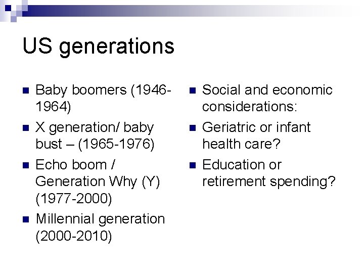 US generations n n Baby boomers (19461964) X generation/ baby bust – (1965 -1976)