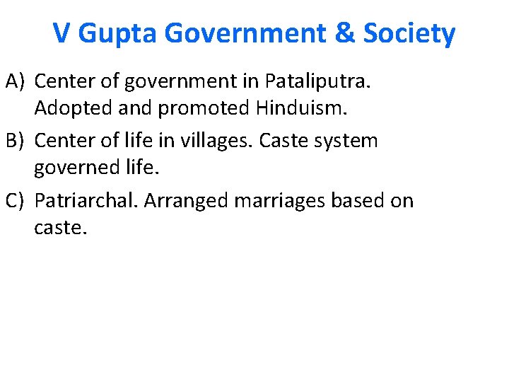 V Gupta Government & Society A) Center of government in Pataliputra. Adopted and promoted