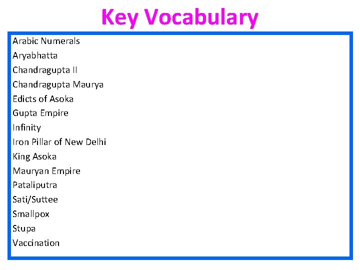 Key Vocabulary Arabic Numerals Aryabhatta Chandragupta II Chandragupta Maurya Edicts of Asoka Gupta Empire