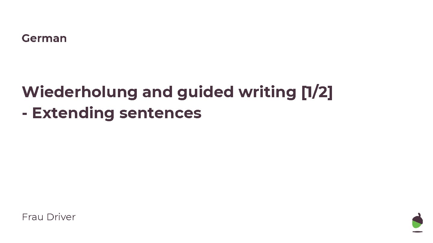 German Wiederholung and guided writing [1/2] - Extending sentences Frau Driver 