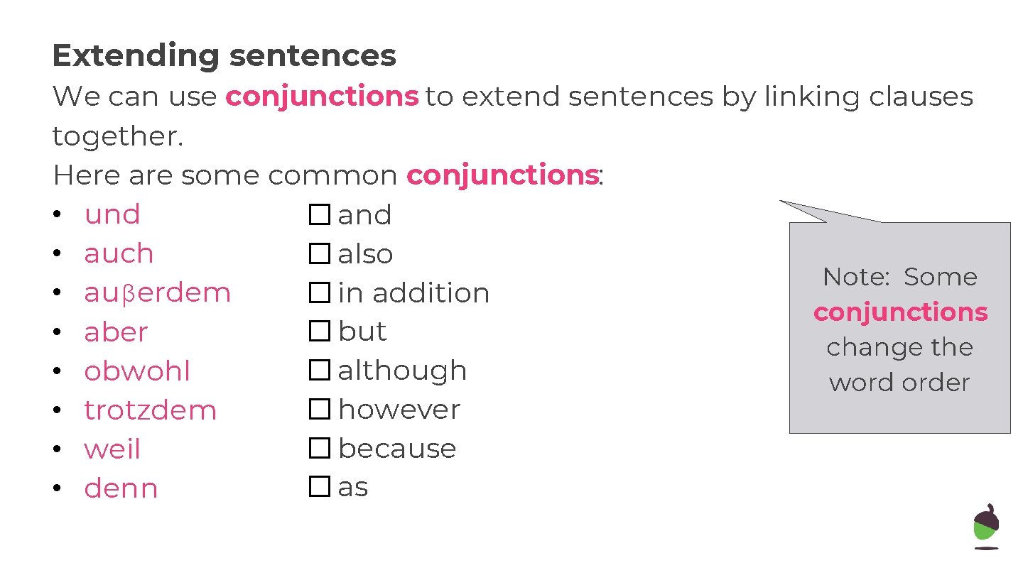 Extending sentences We can use conjunctions to extend sentences by linking clauses together. Here