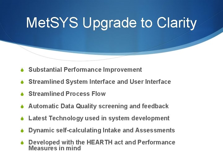 Met. SYS Upgrade to Clarity S Substantial Performance Improvement S Streamlined System Interface and