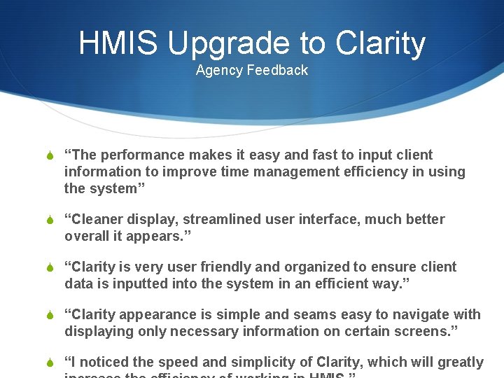 HMIS Upgrade to Clarity Agency Feedback S “The performance makes it easy and fast