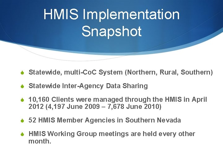 HMIS Implementation Snapshot S Statewide, multi-Co. C System (Northern, Rural, Southern) S Statewide Inter-Agency
