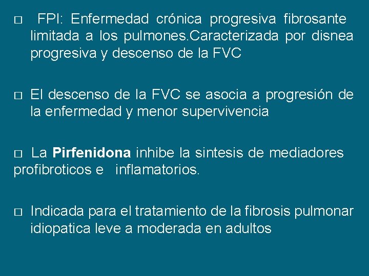 � FPI: Enfermedad crónica progresiva fibrosante limitada a los pulmones. Caracterizada por disnea progresiva