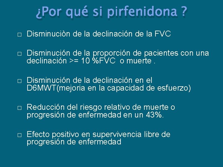 ¿Por qué si pirfenidona ? � Disminuciòn de la declinación de la FVC �