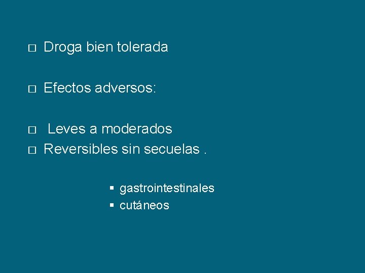 � Droga bien tolerada � Efectos adversos: � Leves a moderados Reversibles sin secuelas.