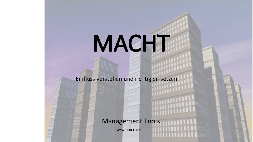 MACHT Einfluss verstehen und richtig einsetzen Management Tools www. man-tools. de 1 