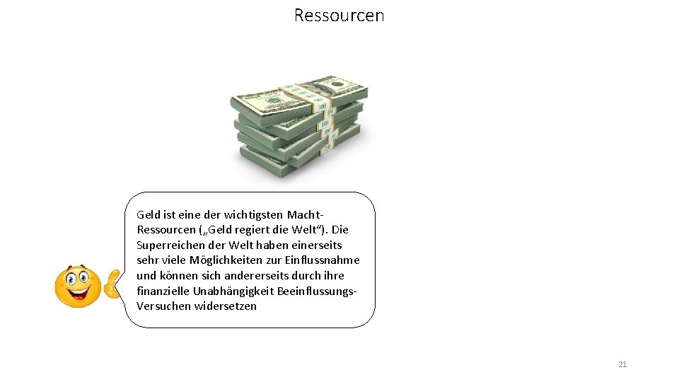 Ressourcen Geld ist eine der wichtigsten Macht. Ressourcen („Geld regiert die Welt“). Die Superreichen