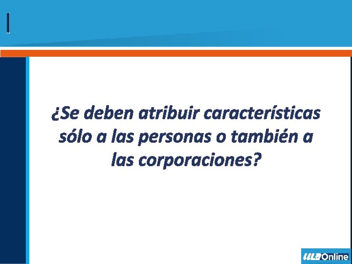 ¿Se deben atribuir características sólo a las personas o también a las corporaciones? 