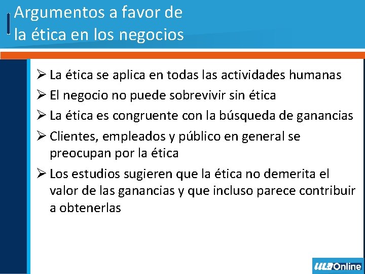 Argumentos a favor de la ética en los negocios Ø La ética se aplica