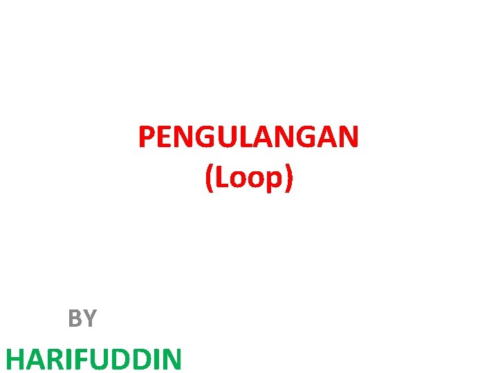 PENGULANGAN (Loop) BY HARIFUDDIN 