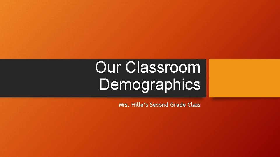 Our Classroom Demographics Mrs. Hille’s Second Grade Class 
