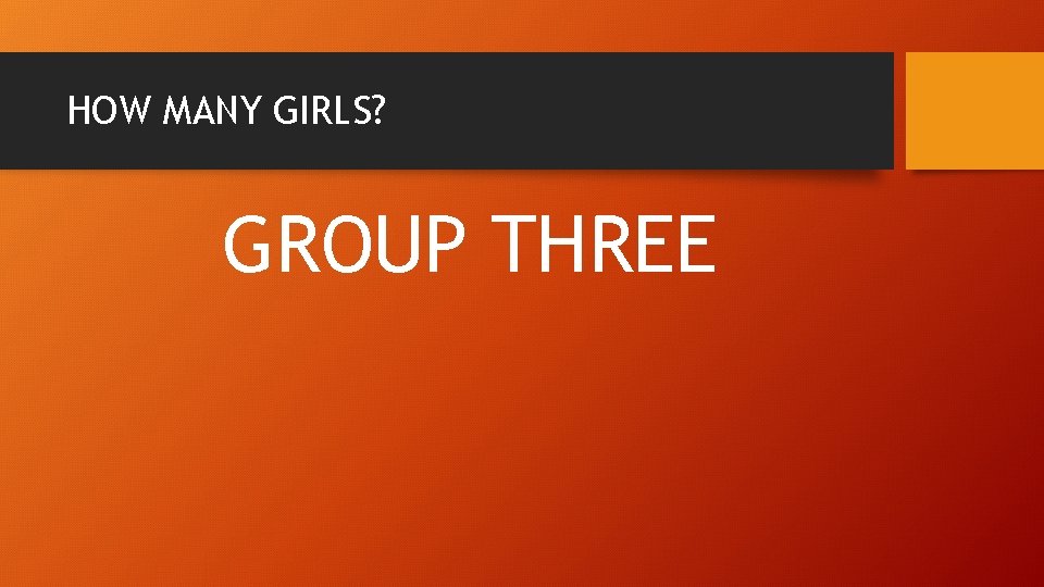 HOW MANY GIRLS? GROUP THREE 