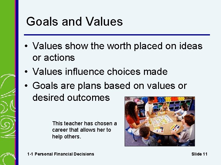Goals and Values • Values show the worth placed on ideas or actions •