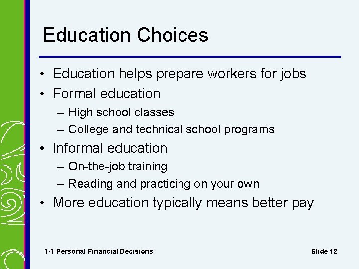 Education Choices • Education helps prepare workers for jobs • Formal education – High