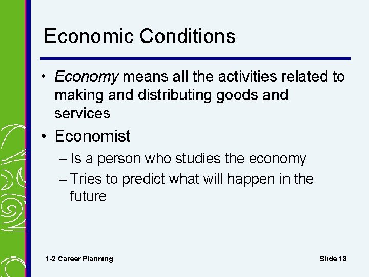 Economic Conditions • Economy means all the activities related to making and distributing goods