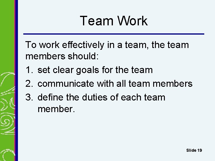 Team Work To work effectively in a team, the team members should: 1. set