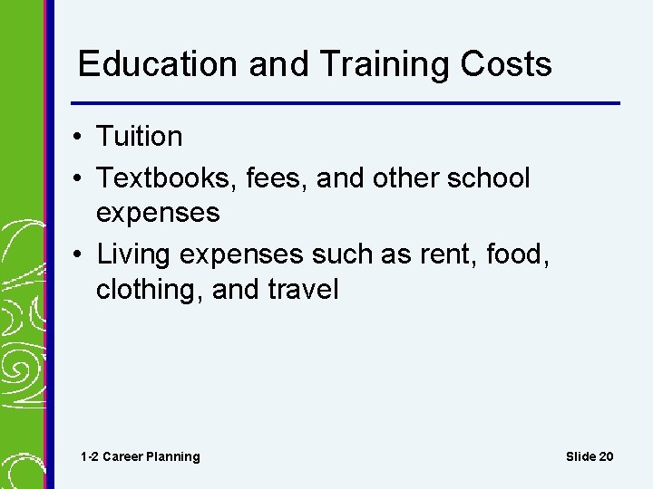 Education and Training Costs • Tuition • Textbooks, fees, and other school expenses •