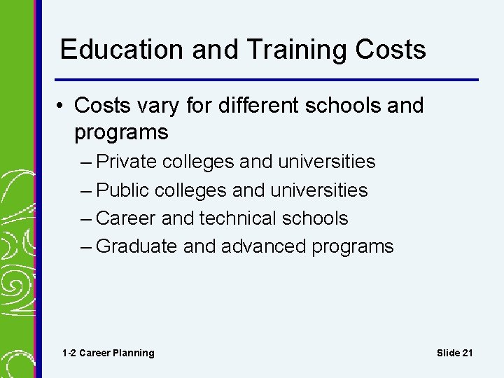 Education and Training Costs • Costs vary for different schools and programs – Private