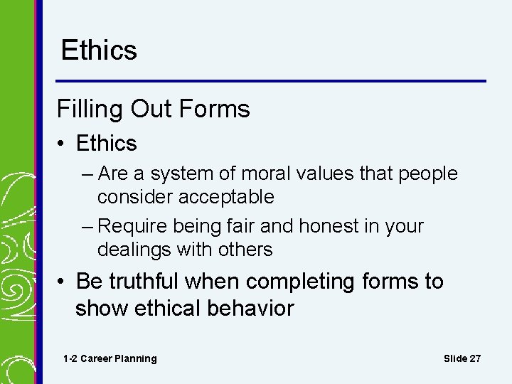 Ethics Filling Out Forms • Ethics – Are a system of moral values that