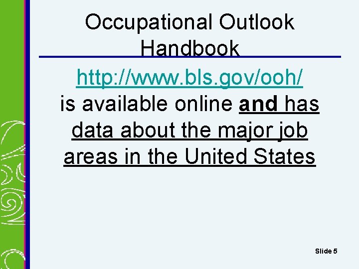 Occupational Outlook Handbook http: //www. bls. gov/ooh/ is available online and has data about