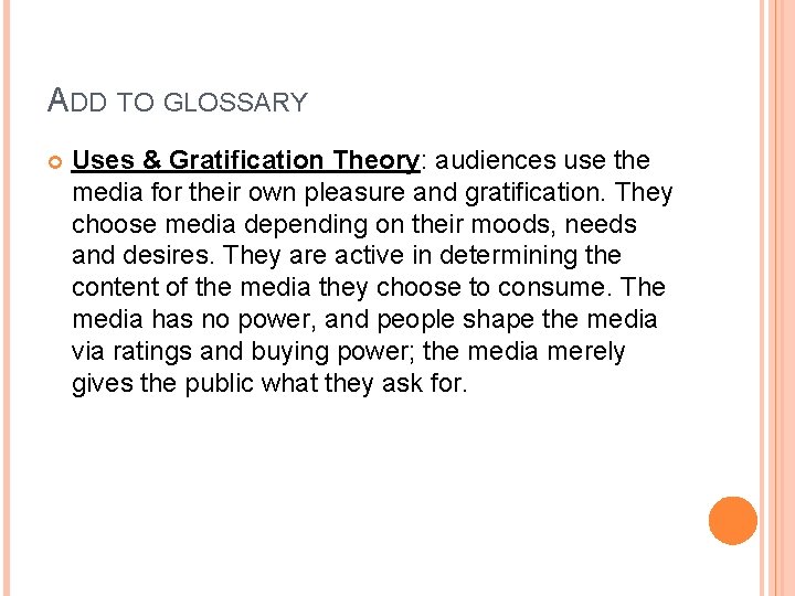 ADD TO GLOSSARY Uses & Gratification Theory: audiences use the media for their own