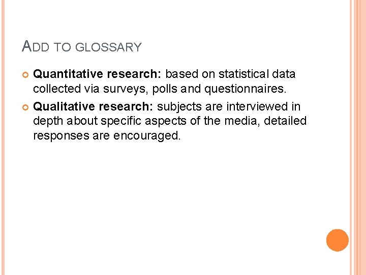 ADD TO GLOSSARY Quantitative research: based on statistical data collected via surveys, polls and