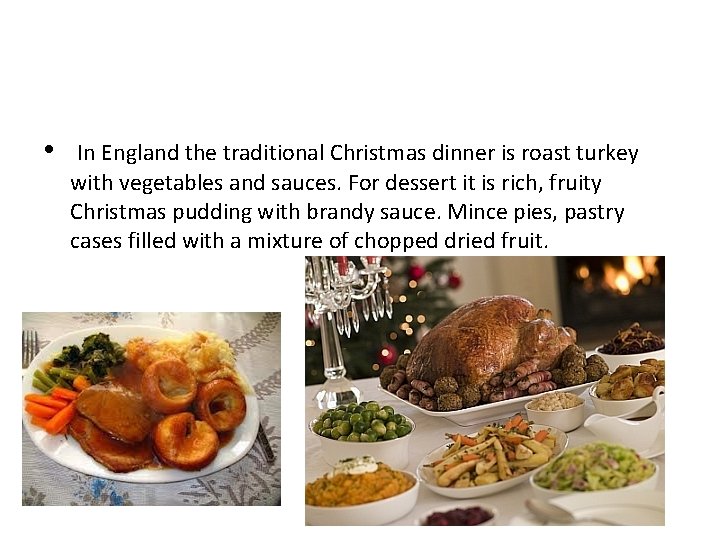  • In England the traditional Christmas dinner is roast turkey with vegetables and