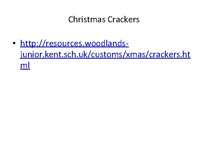 Christmas Crackers • http: //resources. woodlandsjunior. kent. sch. uk/customs/xmas/crackers. ht ml 
