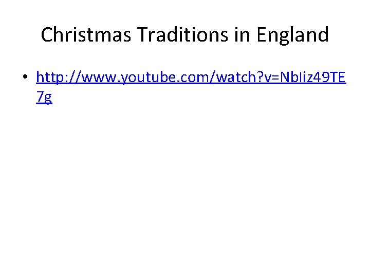 Christmas Traditions in England • http: //www. youtube. com/watch? v=Nb. Iiz 49 TE 7