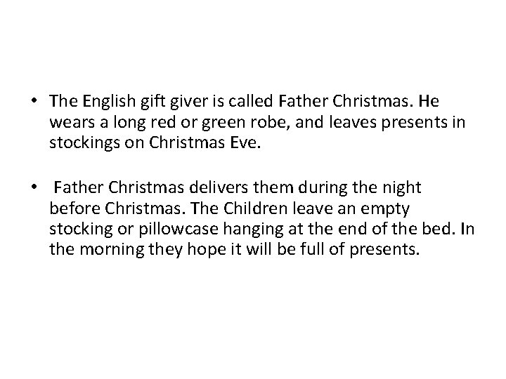  • The English gift giver is called Father Christmas. He wears a long