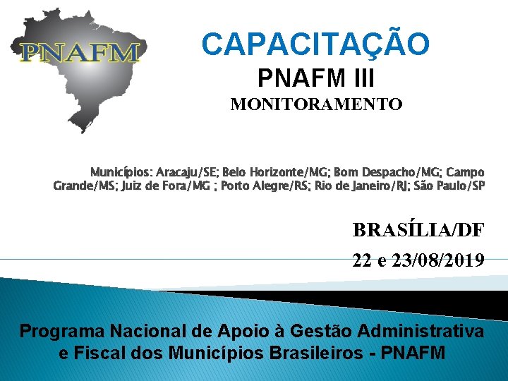 CAPACITAÇÃO PNAFM III MONITORAMENTO Municípios: Aracaju/SE; Belo Horizonte/MG; Bom Despacho/MG; Campo Grande/MS; Juiz de