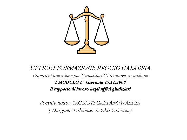 UFFICIO FORMAZIONE REGGIO CALABRIA Corso di Formazione per Cancellieri C 1 di nuova assunzione